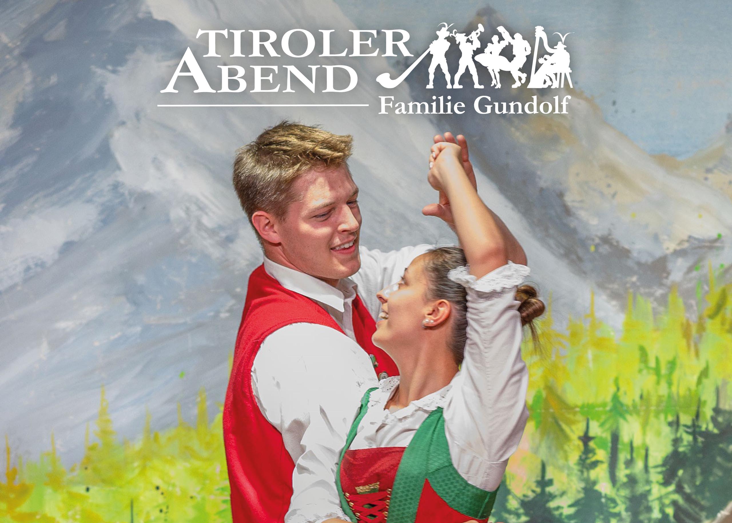 TYROLEAN EVENINGS WITH THE GUNDOLF FAMILY
TRADITION AND GREAT ENTERTAINMENT